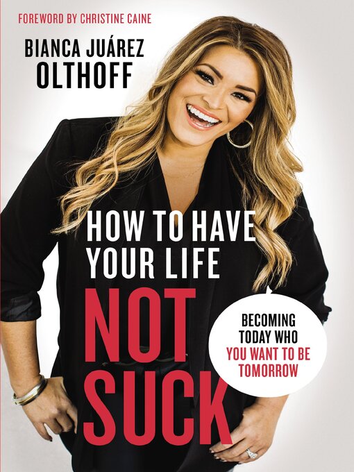 Title details for How to Have Your Life Not Suck by Bianca Juarez Olthoff - Available